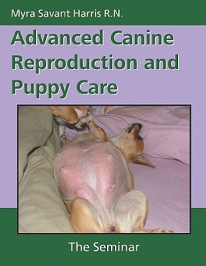 Advanced Canine Reproduction and Puppy Care, Myra Savant-Harris - Paperback - 9781929242757