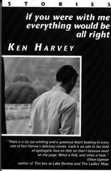 If You Were With Me Everything Would Be All Right and other stories - Ken Harvey - 9781929355020
