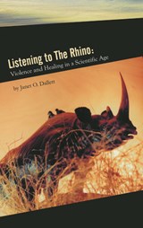 Listening to the Rhino: Violence and Healing in a Scientific Age - Janet Dallet - 9781929355457