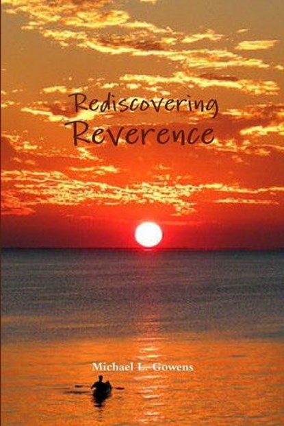 Rediscovering Reverence, Michael L Gowens - Paperback - 9781929635092