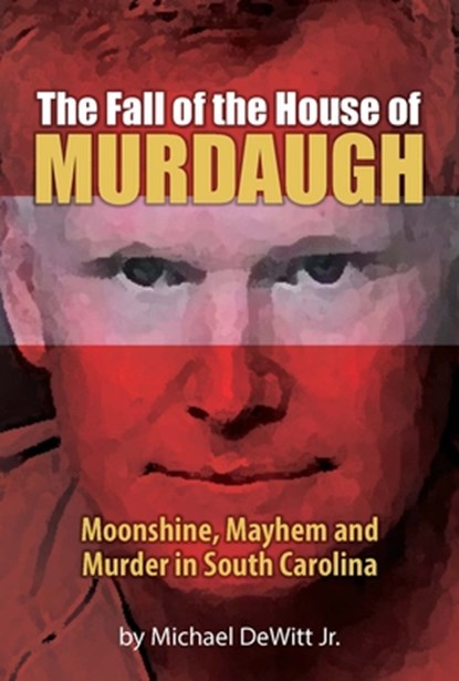 The Fall of the House of Murdaugh, Michael DeWitt - Paperback - 9781929647927
