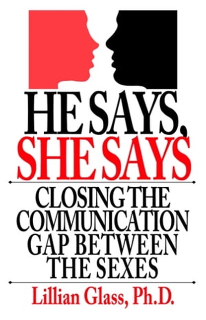 He Says She Says Closing the Communication Gap Between the Sexes, Lillian Glass - Ebook - 9781929873074