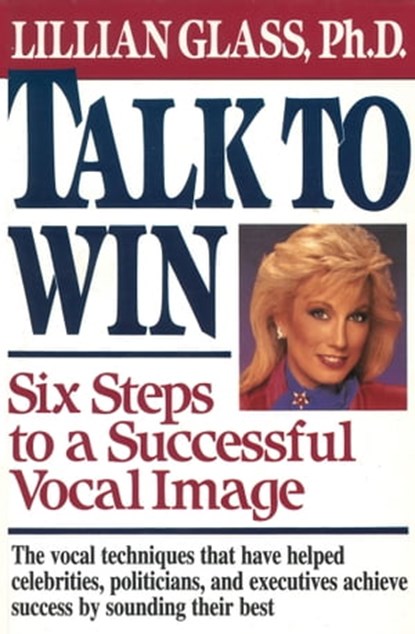 Talk to Win: Six Steps to A Successful Vocal Image, Lillian Glass - Ebook - 9781929873098