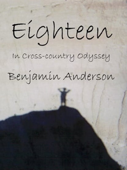 Eighteen: In Cross-country Odyssey, Benjamin Anderson - Ebook - 9781929882809