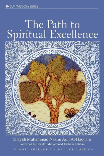 The Path to Spiritual Excellence, Shaykh Adil Al-Haqqani - Paperback - 9781930409187