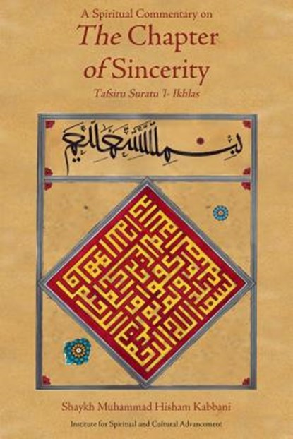 A Spiritual Commentary on the Chapter of Sincerity, Shaykh Muhammad Hisham Kabbani - Paperback - 9781930409422