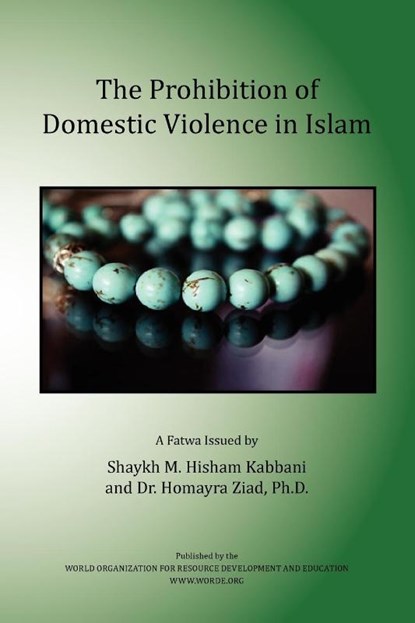 The Prohibition of Domestic Violence in Islam, Shaykh Muhammad Hisham Kabbani ; Homayra Ziad - Paperback - 9781930409972