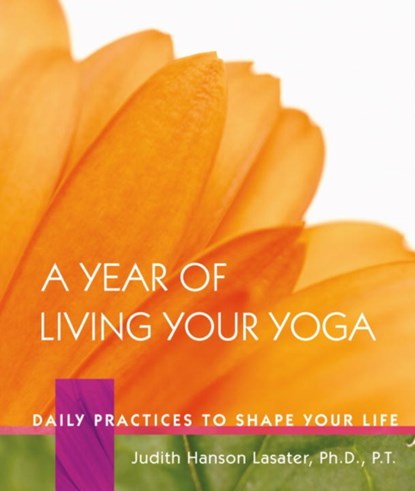 A Year of Living Your Yoga, Judith Hanson Lasater - Gebonden - 9781930485150