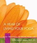 A Year of Living Your Yoga | Judith Hanson Lasater | 
