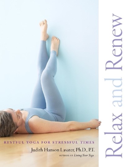 Relax and Renew, Judith Hanson Lasater - Paperback - 9781930485297