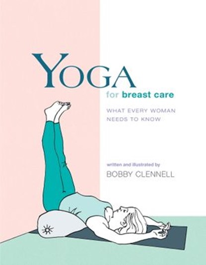 Yoga for Breast Care, Bobby Clennell - Ebook - 9781930485846