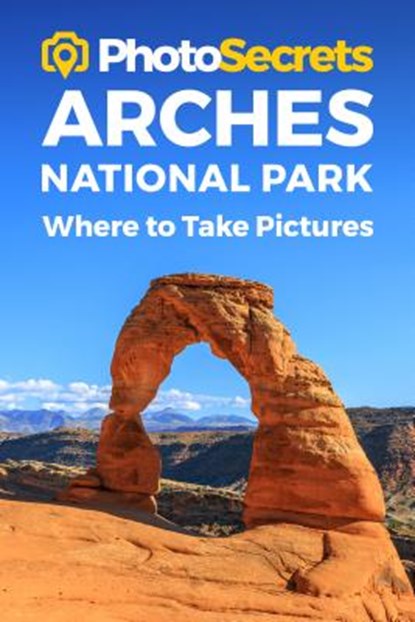 Photosecrets Arches National Park, Andrew Hudson - Paperback - 9781930495326