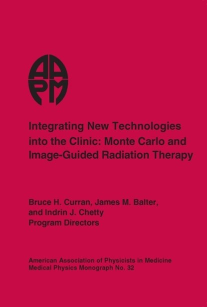 Integrating New Technologies into the Clinic, Bruce H. Curran ; James M. Balter ; Indrin J. Chetty - Gebonden - 9781930524330