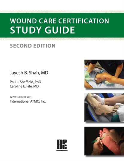 Wound Care Certification Study Guide 2nd Edition, Jayesh B Shah ; Paul J Sheffield ; Caroline E Fife - Paperback - 9781930536838