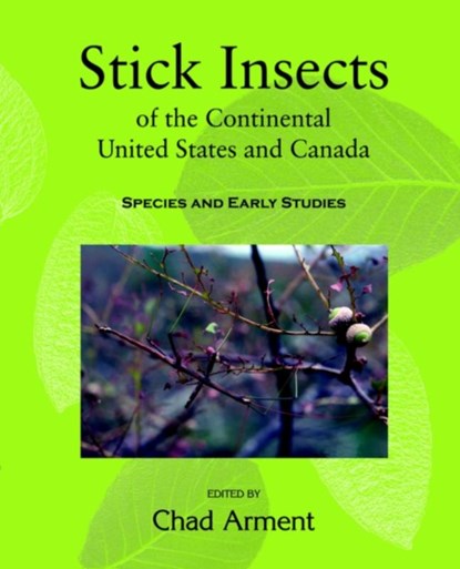 Stick Insects of the Continental United States and Canada, Chad Arment - Paperback - 9781930585232