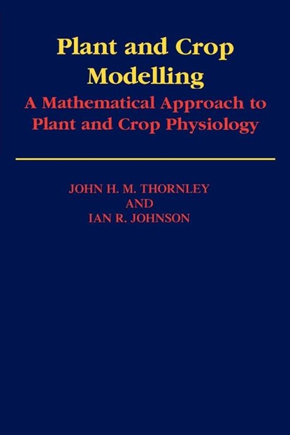 Plant and Crop Modelling, John Thornley ; Ian Johnson - Paperback - 9781930665057