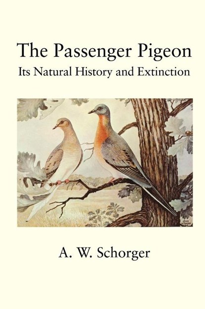 The Passenger Pigeon, A. Schorger - Paperback - 9781930665965