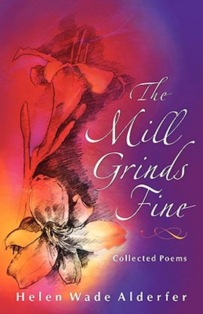 The Mill Grinds Fine, Helen Wade Alderfer - Paperback - 9781931038607