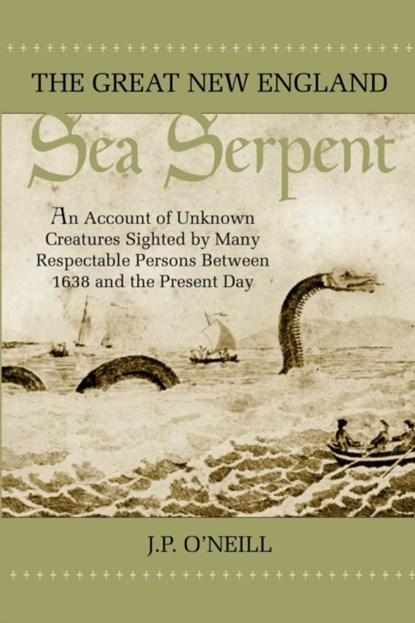 The Great New England Sea Serpent, J P O'Neill - Paperback - 9781931044677