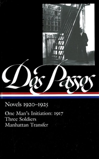 Novels 1920-1925: One Man's Initiation: 1917, Three Soldiers, Manhattan Transfer, John Dos Passos - Gebonden - 9781931082396