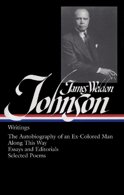 James Weldon Johnson: Writings (Loa #145): The Autobiography of an Ex-Colored Man / Along This Way / Essays and Editorials / Selected Poems, James Weldon Johnson - Gebonden - 9781931082525