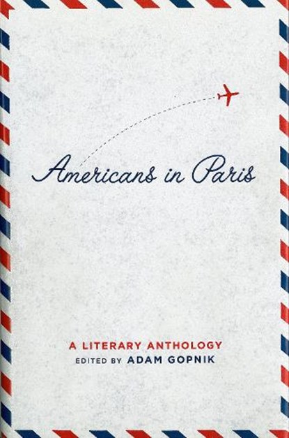 Americans in Paris: A Literary Anthology, Adam Gopnik - Gebonden - 9781931082563
