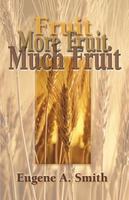 Fruit, More Fruit, Much Fruit, Eugene A Smith - Paperback - 9781931178952