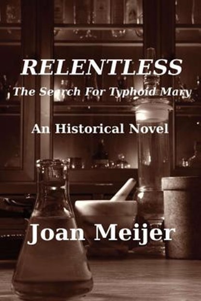 Relentless: The Search For Typhoid Mary, Joan E. Meijer - Paperback - 9781931191296