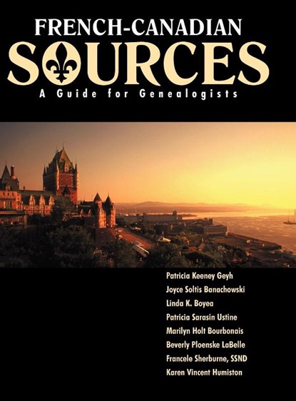 French Canadian Sources, Patricia Kenney Geyh ; Joyce Soltis Banachowski ; Linda Boyea ; Patricia Sarasin Ustine - Gebonden - 9781931279017