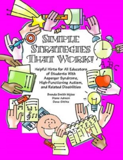 Simple Strategies That Work! Helpful Hints for Educators of Students with AS, High-functioning Autism and Related Disabilities, Brenda Smith Myles ; Diane Adreon ; Dena Gitlitz - Paperback - 9781931282994