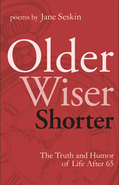 Older, Wiser, Shorter: The Truth and Humor of Life After 65: Poems, Jane Seskin - Paperback - 9781931290982