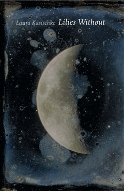 Lilies Without, Laura Kasischke - Paperback - 9781931337366