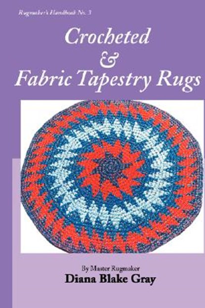 Crocheted and Fabric Tapestry Rugs, Diana Blake Gray - Paperback - 9781931426299