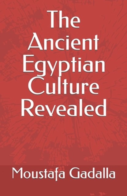 The Ancient Egyptian Culture Revealed, Moustafa Gadalla - Paperback - 9781931446679