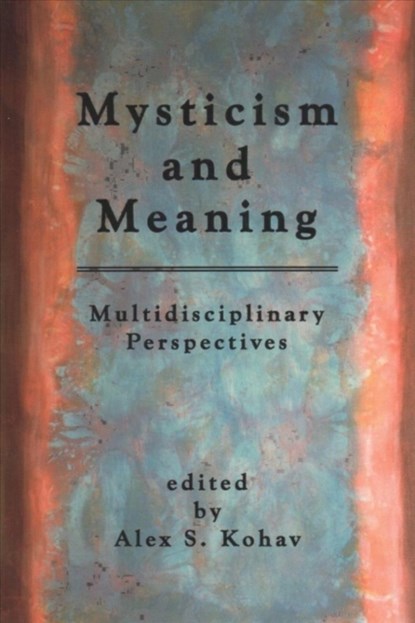 Mysticism and Meaning, Alex S. Kohav - Paperback - 9781931483407