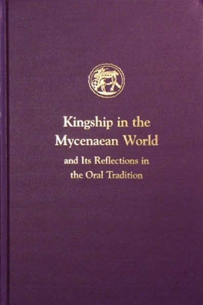 Kingship in the Mycenaean World and Its Reflections in the Oral Tradition, Ione Mylonas Shear - Gebonden - 9781931534123