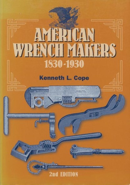 American Wrench Makers 1830-1930, Kenneth L. Cope - Paperback - 9781931626064