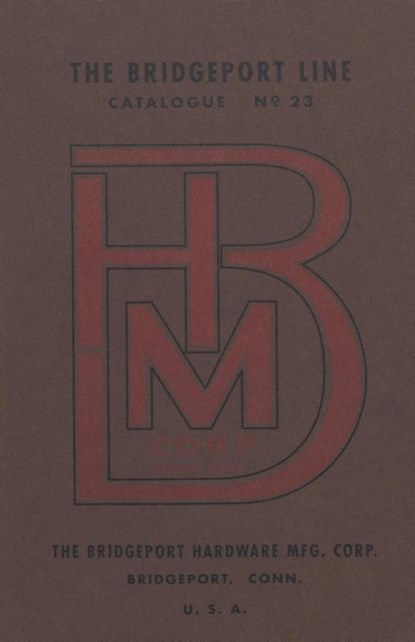 Bridgeport Hardware Manufacturing Corporation Catalogue No. 23, Antique Tools & Trades in Connecticut - Paperback - 9781931626323