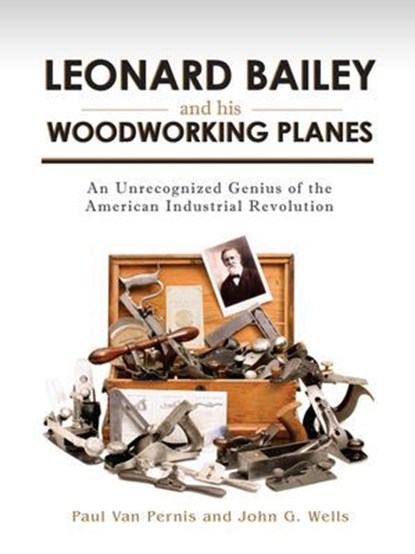 Leonard Bailey and his Woodworking Planes, Paul Van Pernis ; John G. Wells - Ebook - 9781931626453