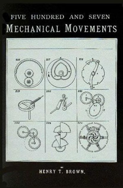 507 Mechanical Movements, Henry T. Brown - Ebook - 9781931626682