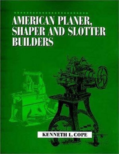 American Planer, Shaper and Slotter Builders, Kenneth L. Cope - Ebook - 9781931626767