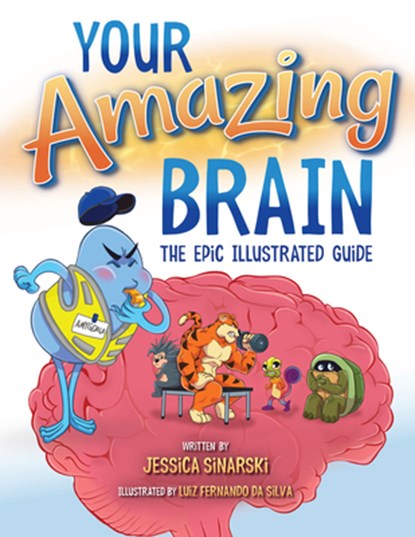 Your Amazing Brain: The Epic Illustrated Guide, Jessica Sinarski - Paperback - 9781931636506