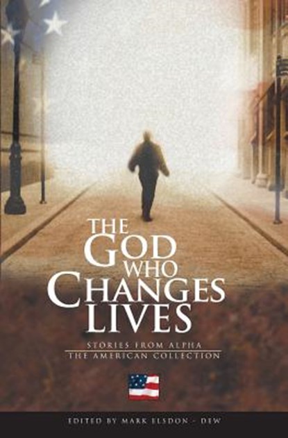 The God Who Changes Lives - The American Collection, Mark Elsdon-Dew - Paperback - 9781931808798