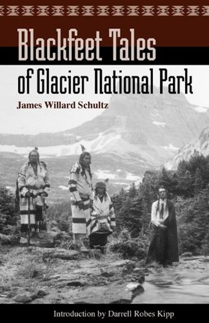 Blackfeet Tales of Glacier National Park, James Willard Schultz - Paperback - 9781931832144