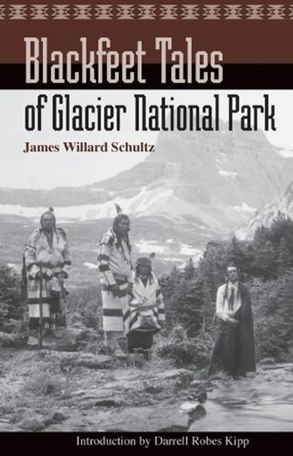 Blackfeet Tales of Glacier National Park, James Willard Schultz - Paperback - 9781931832144