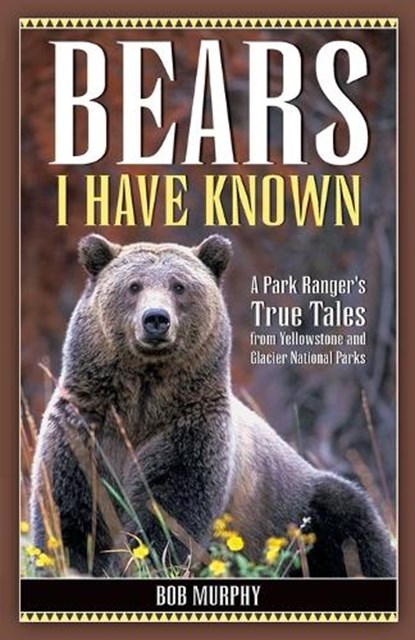 Bears I Have Known, Bob Murphy - Paperback - 9781931832649