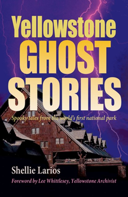 Yellowstone Ghost Stories, Shellie Larios - Paperback - 9781931832717