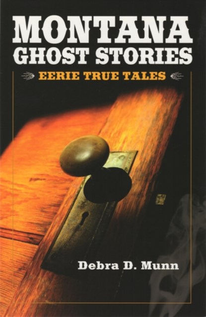 Montana Ghost Stories, Debra D Munn - Paperback - 9781931832762