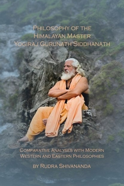 Philosophy of the Himalayan Master Yogiraj Gurunath Siddhanath, Rudra Shivananda - Paperback - 9781931833684