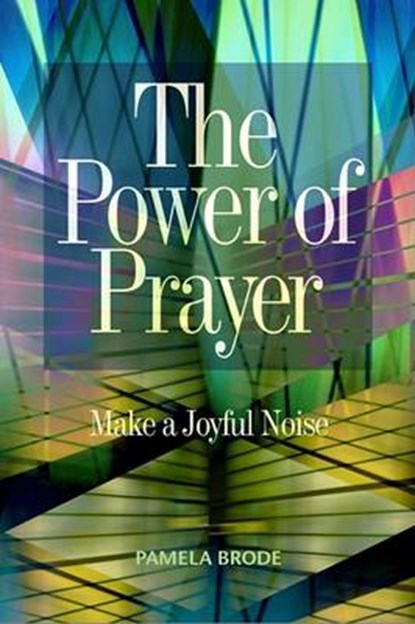 The Power of Prayer: Make a Joyful Noise, Pamela Brode - Paperback - 9781931847100